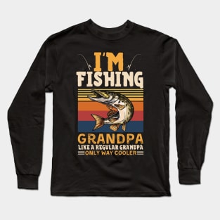 I’m Fishing Grandpa Like A Regular Grandpa Only Way Cooler Long Sleeve T-Shirt